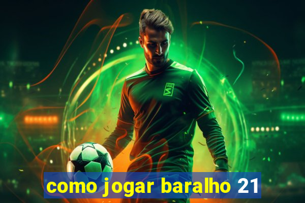 como jogar baralho 21